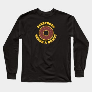 Everybody Needs a (Chocolate) Donut Long Sleeve T-Shirt